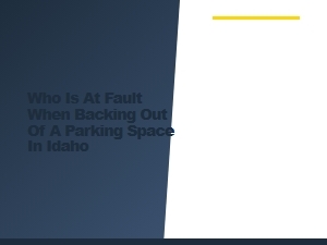 Who Is at Fault Backing Out of a Parking Space in Idaho?