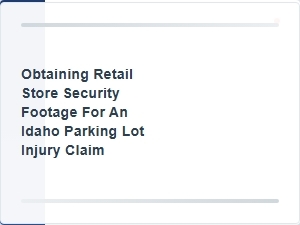 Getting Security Footage for an Idaho Parking Injury Claim