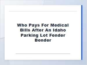 Who Pays Medical Bills After an Idaho Parking Lot Crash?