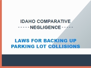 Idaho Comparative Negligence in Parking Lot Backups