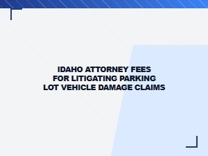 Idaho Attorney Fees for Parking Lot Damage Claims