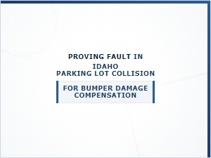 Proving Fault for Bumper Damage in Idaho Parking Lot Crashes